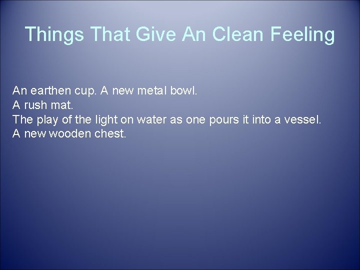 Things That Give An Clean Feeling An earthen cup. A new metal bowl. A