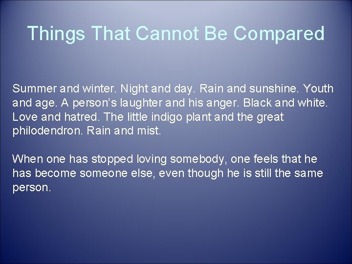 Things That Cannot Be Compared Summer and winter. Night and day. Rain and sunshine.