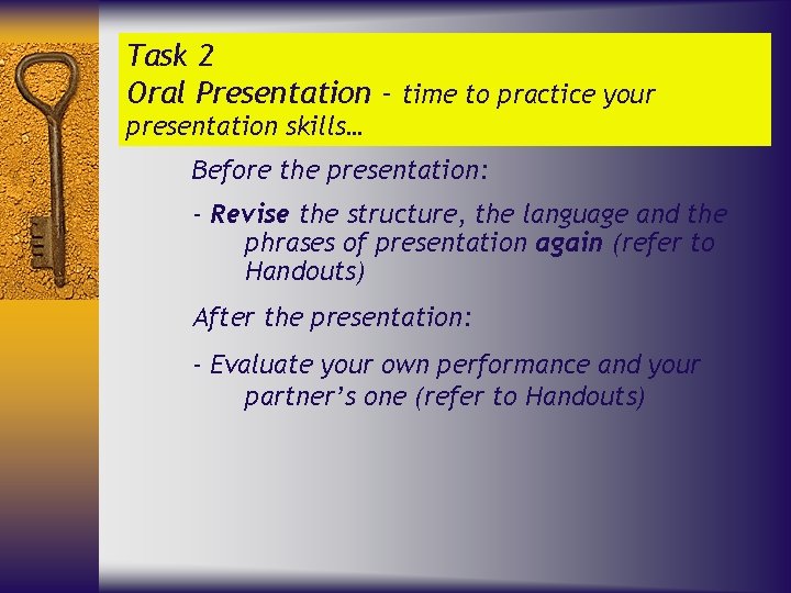 Task 2 Oral Presentation - time to practice your presentation skills… Before the presentation: