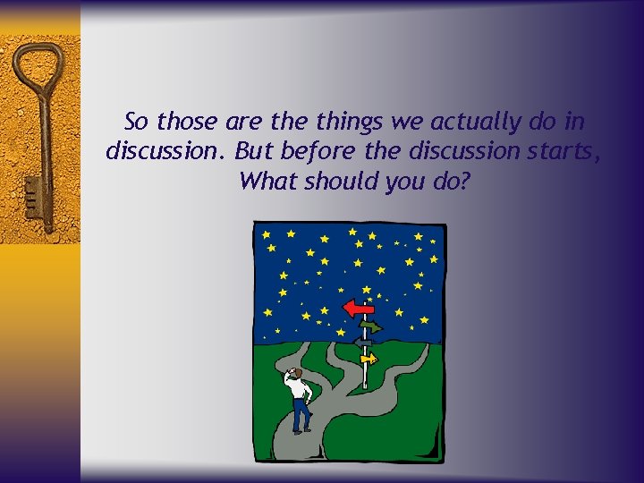 So those are things we actually do in discussion. But before the discussion starts,