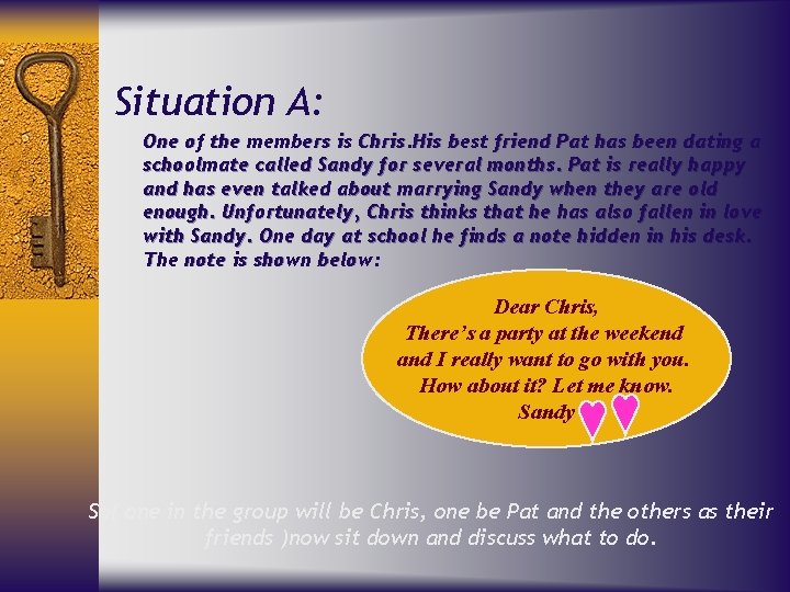 Situation A: One of the members is Chris. His best friend Pat has been
