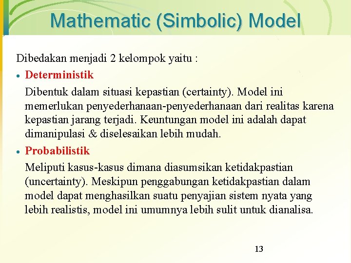 Mathematic (Simbolic) Model Dibedakan menjadi 2 kelompok yaitu : · Deterministik Dibentuk dalam situasi