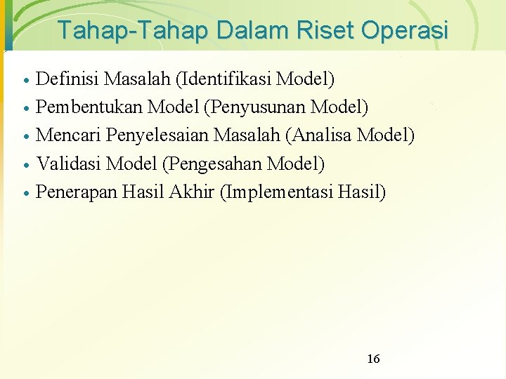 Tahap-Tahap Dalam Riset Operasi · · · Definisi Masalah (Identifikasi Model) Pembentukan Model (Penyusunan