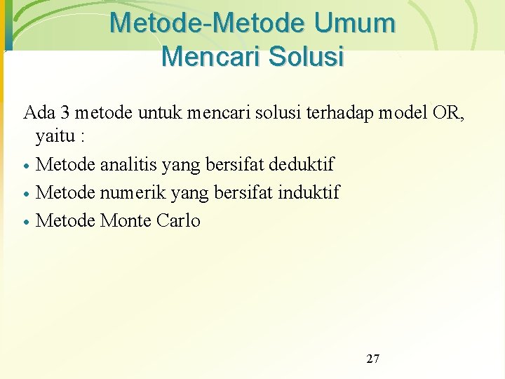 Metode-Metode Umum Mencari Solusi Ada 3 metode untuk mencari solusi terhadap model OR, yaitu