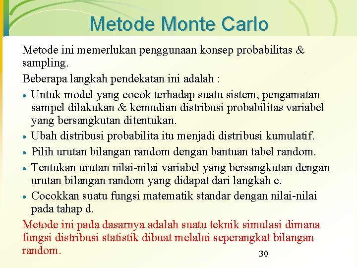 Metode Monte Carlo Metode ini memerlukan penggunaan konsep probabilitas & sampling. Beberapa langkah pendekatan