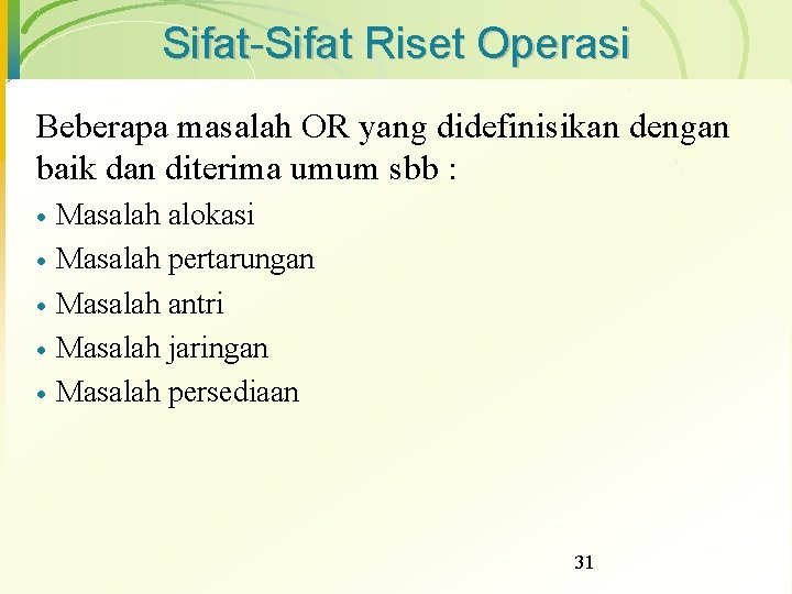Sifat-Sifat Riset Operasi Beberapa masalah OR yang didefinisikan dengan baik dan diterima umum sbb