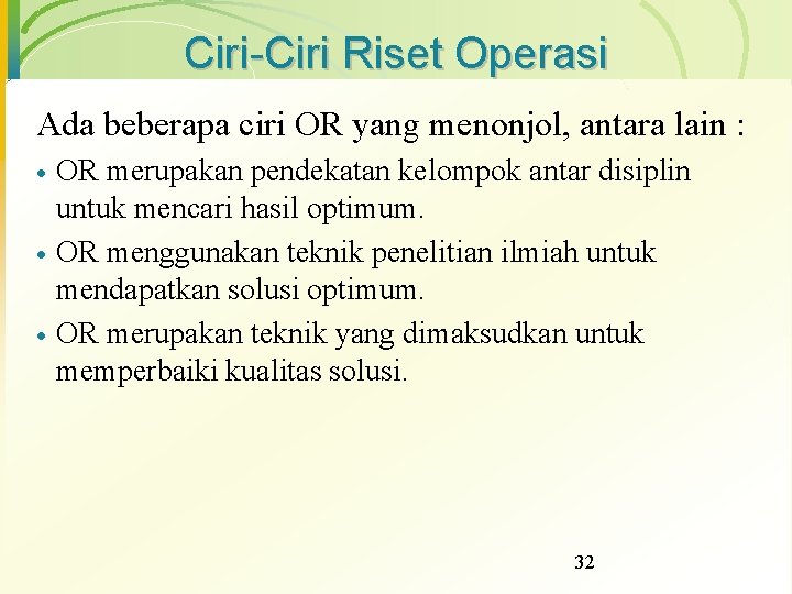 Ciri-Ciri Riset Operasi Ada beberapa ciri OR yang menonjol, antara lain : · ·