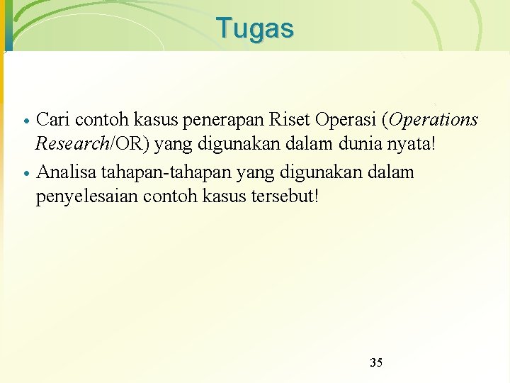 Tugas · · Cari contoh kasus penerapan Riset Operasi (Operations Research/OR) yang digunakan dalam