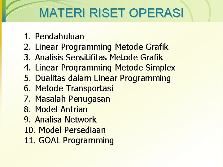MATERI RISET OPERASI 1. Pendahuluan 2. Linear Programming Metode Grafik 3. Analisis Sensitifitas Metode