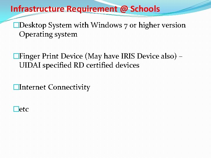 Infrastructure Requirement @ Schools �Desktop System with Windows 7 or higher version Operating system