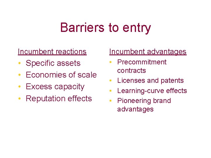 Barriers to entry Incumbent reactions Incumbent advantages • • • Precommitment contracts • Licenses