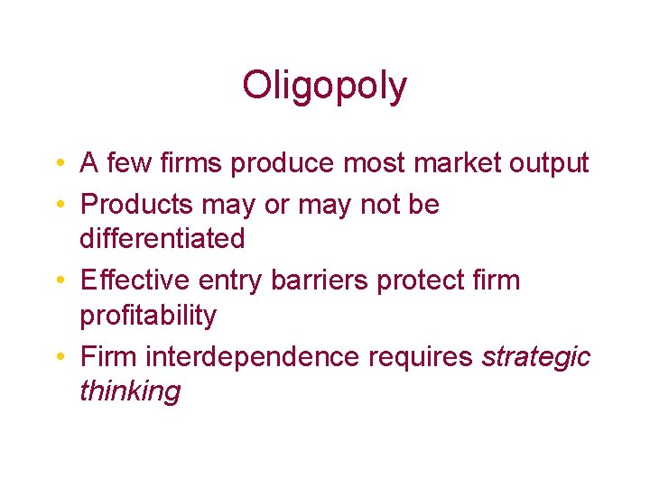 Oligopoly • A few firms produce most market output • Products may or may