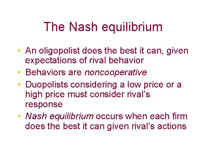 The Nash equilibrium • An oligopolist does the best it can, given expectations of