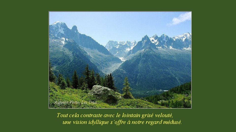 Aiguille Verte. Les Drus Tout cela contraste avec le lointain grisé velouté, une vision