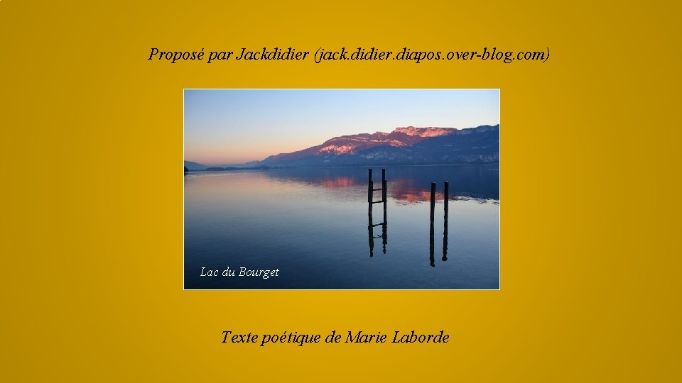 Proposé par Jackdidier (jack. didier. diapos. over-blog. com) Lac du Bourget Texte poétique de
