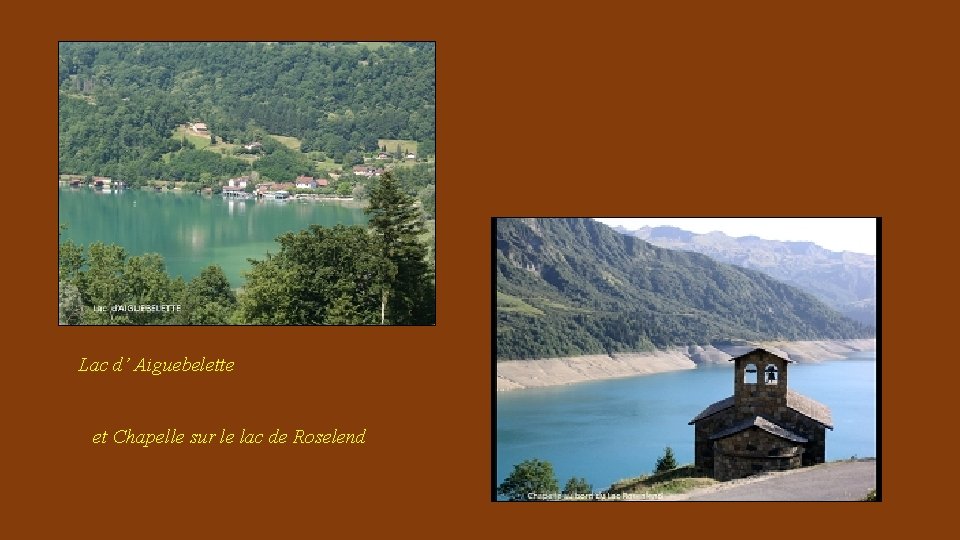 Lac d’ Aiguebelette et Chapelle sur le lac de Roselend 
