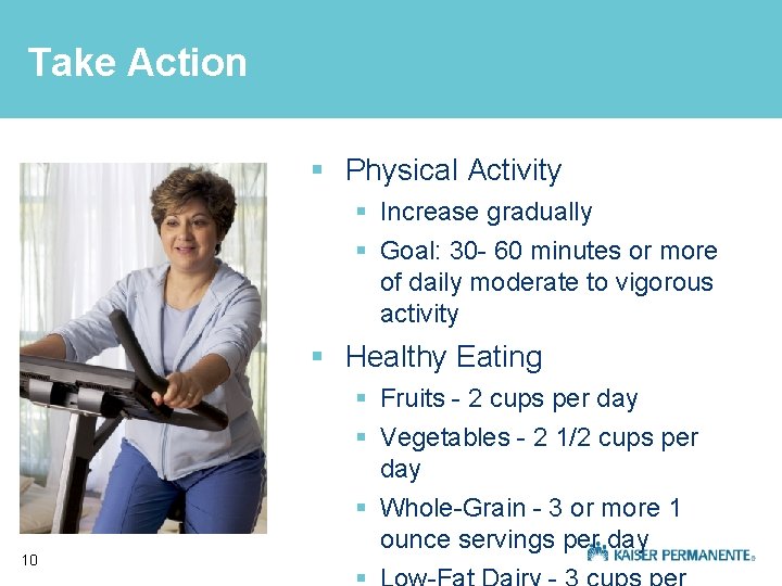 Take Action § Physical Activity § Increase gradually § Goal: 30 - 60 minutes