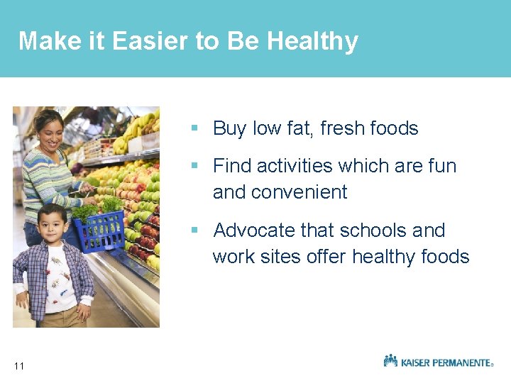 Make it Easier to Be Healthy § Buy low fat, fresh foods § Find