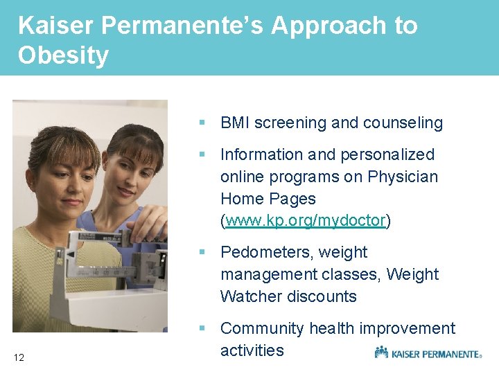 Kaiser Permanente’s Approach to Obesity § BMI screening and counseling § Information and personalized