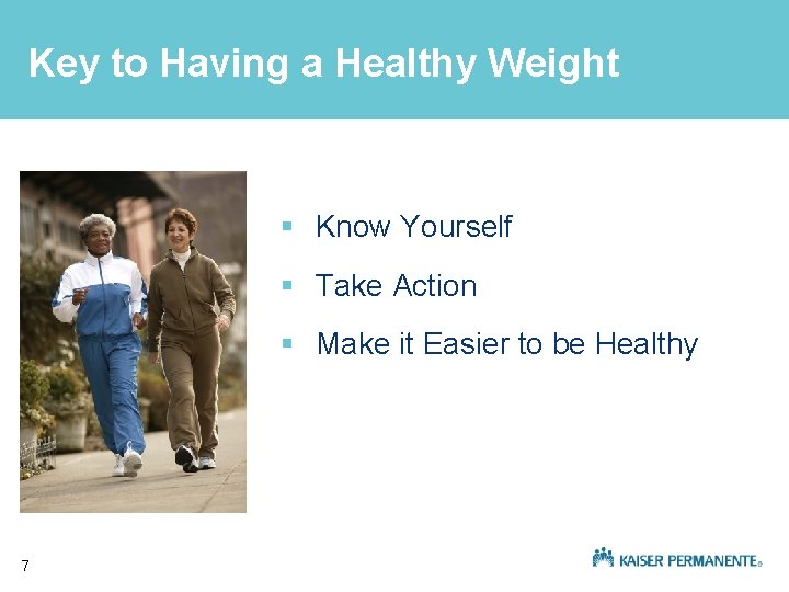Key to Having a Healthy Weight § Know Yourself § Take Action § Make