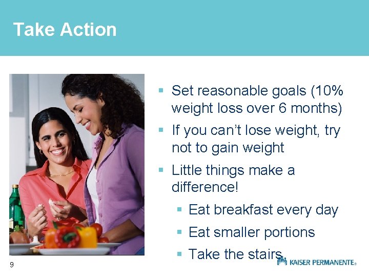 Take Action § Set reasonable goals (10% weight loss over 6 months) § If