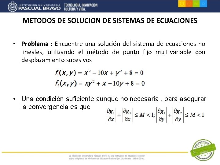 METODOS DE SOLUCION DE SISTEMAS DE ECUACIONES • Problema : Encuentre una solución del