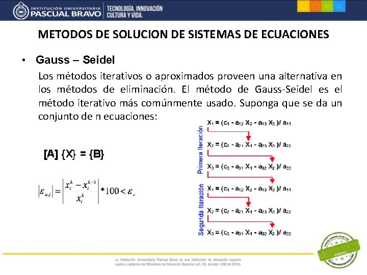 METODOS DE SOLUCION DE SISTEMAS DE ECUACIONES • Gauss – Seidel Los métodos iterativos