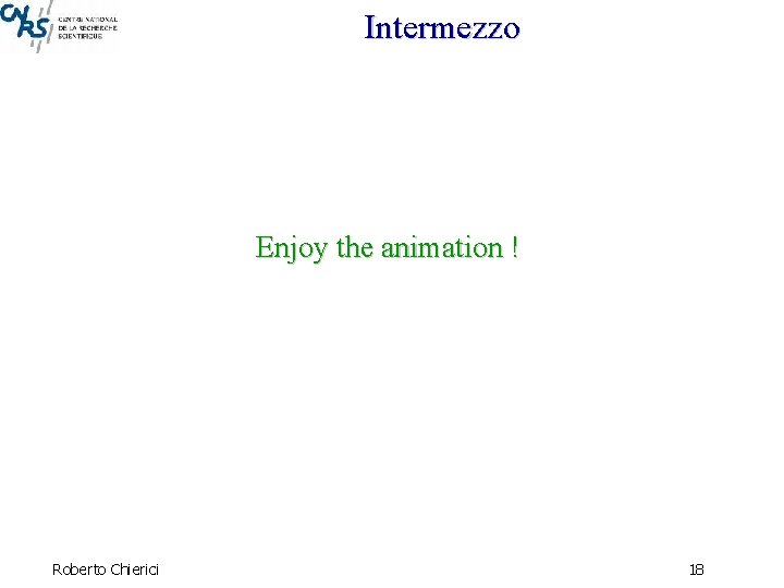 Intermezzo Enjoy the animation ! Roberto Chierici 18 