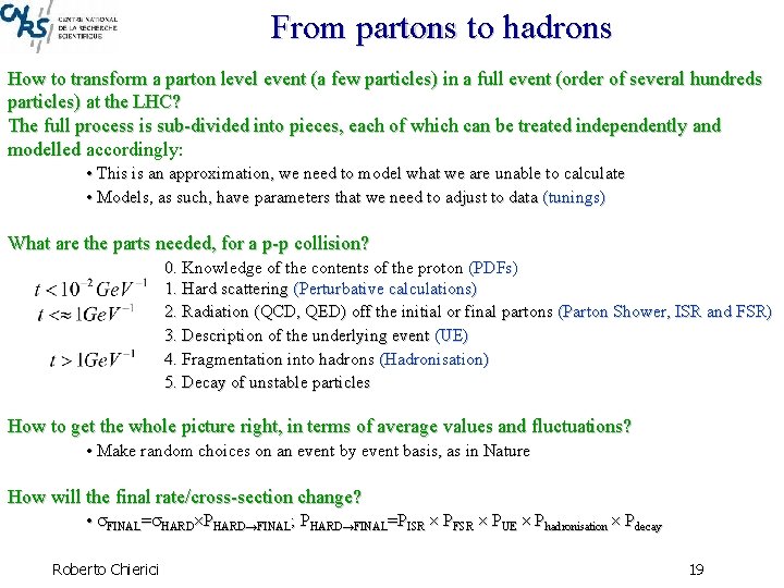 From partons to hadrons How to transform a parton level event (a few particles)