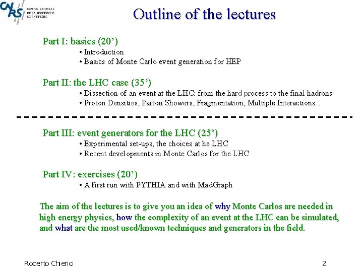 Outline of the lectures Part I: basics (20’) • Introduction • Basics of Monte