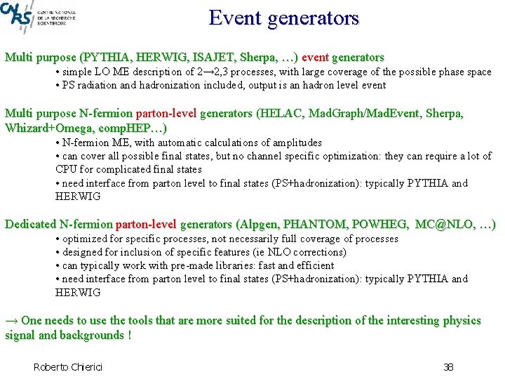 Event generators Multi purpose (PYTHIA, HERWIG, ISAJET, Sherpa, …) event generators • simple LO