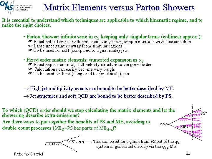 Matrix Elements versus Parton Showers It is essential to understand which techniques are applicable