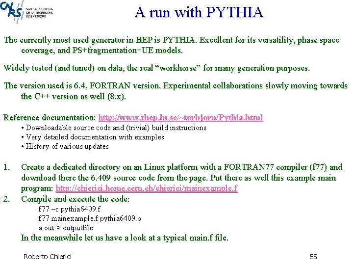 A run with PYTHIA The currently most used generator in HEP is PYTHIA. Excellent