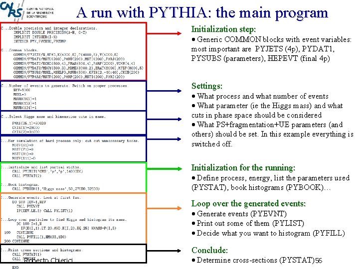 A run with PYTHIA: the main program Initialization step: Generic COMMON blocks with event