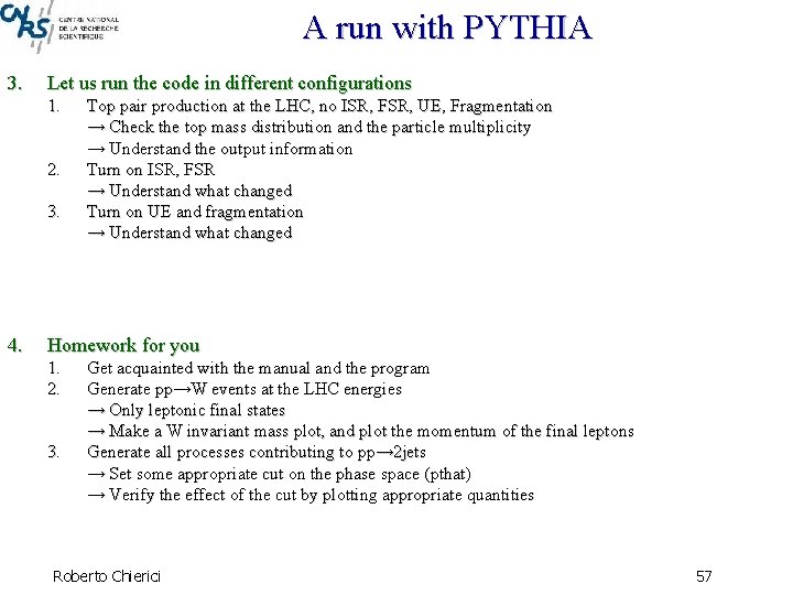 A run with PYTHIA 3. Let us run the code in different configurations 1.