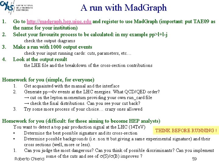 A run with Mad. Graph 1. 2. Go to http: //madgraph. hep. uiuc. edu