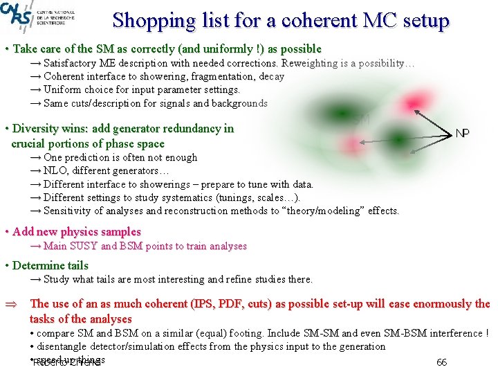 Shopping list for a coherent MC setup • Take care of the SM as