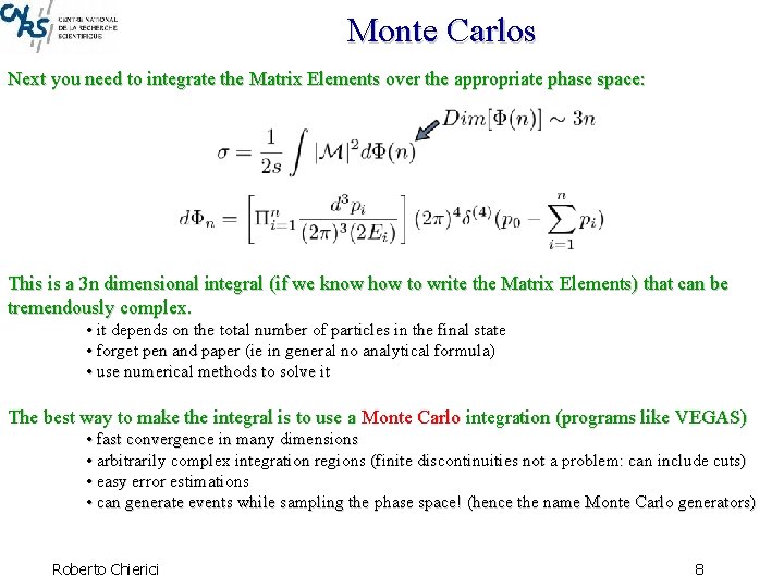 Monte Carlos Next you need to integrate the Matrix Elements over the appropriate phase
