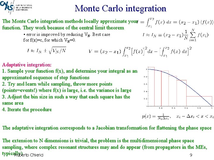 Monte Carlo integration The Monte Carlo integration methods locally approximate your function. They work