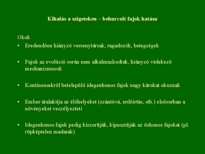 Kihalás a szigeteken – behurcolt fajok hatása Okok • Eredendően hiányzó versenytársak, ragadozók, betegségek