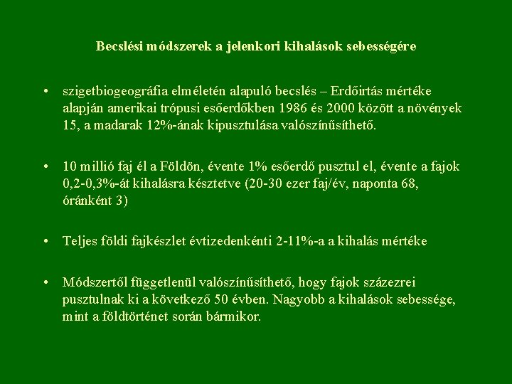 Becslési módszerek a jelenkori kihalások sebességére • szigetbiogeográfia elméletén alapuló becslés – Erdőirtás mértéke