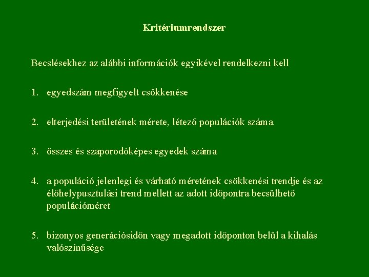 Kritériumrendszer Becslésekhez az alábbi információk egyikével rendelkezni kell 1. egyedszám megfigyelt csökkenése 2. elterjedési