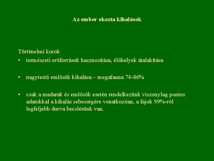 Az ember okozta kihalások Történelmi korok • természeti erőforrások hasznosítása, élőhelyek átalakítása • nagytestű