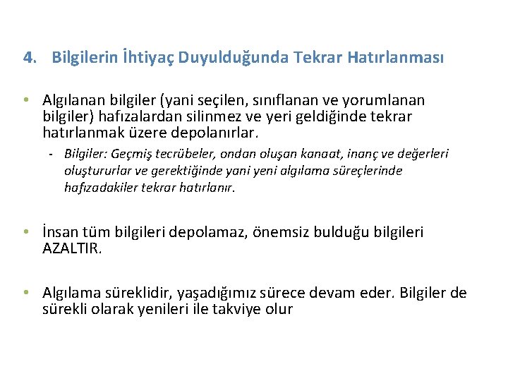 4. Bilgilerin İhtiyaç Duyulduğunda Tekrar Hatırlanması • Algılanan bilgiler (yani seçilen, sınıflanan ve yorumlanan