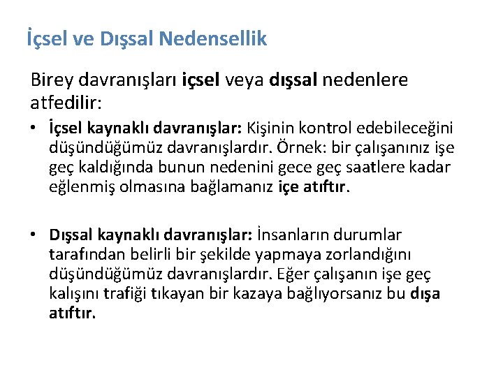 İçsel ve Dışsal Nedensellik Birey davranışları içsel veya dışsal nedenlere atfedilir: • İçsel kaynaklı