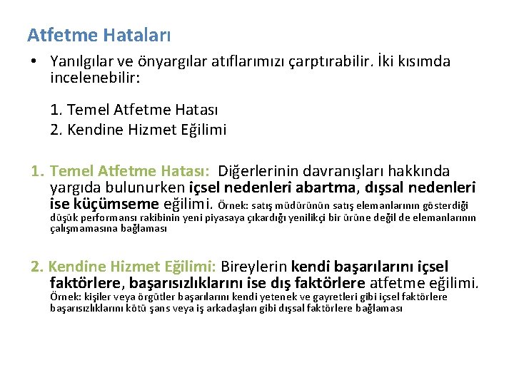 Atfetme Hataları • Yanılgılar ve önyargılar atıflarımızı çarptırabilir. İki kısımda incelenebilir: 1. Temel Atfetme