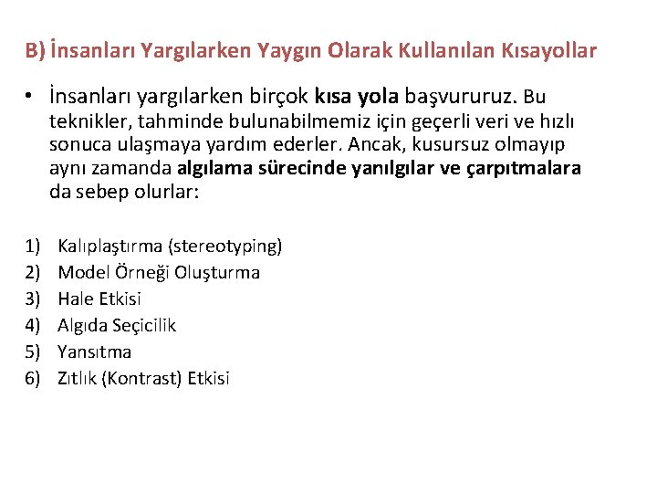 B) İnsanları Yargılarken Yaygın Olarak Kullanılan Kısayollar • İnsanları yargılarken birçok kısa yola başvururuz.