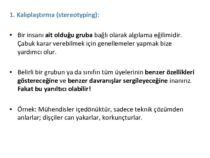 1. Kalıplaştırma (stereotyping): • Bir insanı ait olduğu gruba bağlı olarak algılama eğilimidir. Çabuk