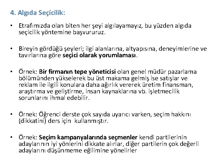 4. Algıda Seçicilik: • Etrafımızda olan biten her şeyi algılayamayız, bu yüzden algıda seçicilik