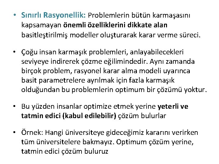  • Sınırlı Rasyonellik: Problemlerin bütün karmaşasını kapsamayan önemli özelliklerini dikkate alan basitleştirilmiş modeller